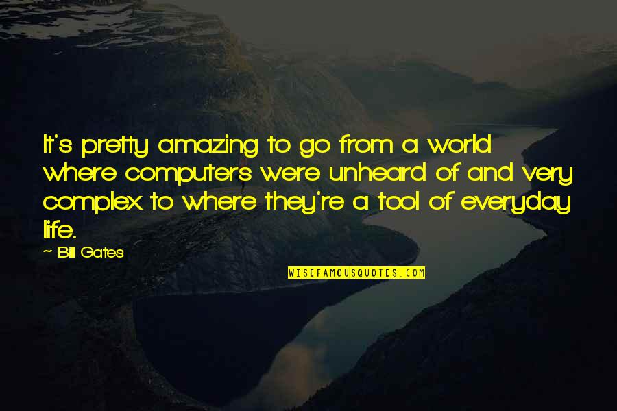 Tools Quotes By Bill Gates: It's pretty amazing to go from a world