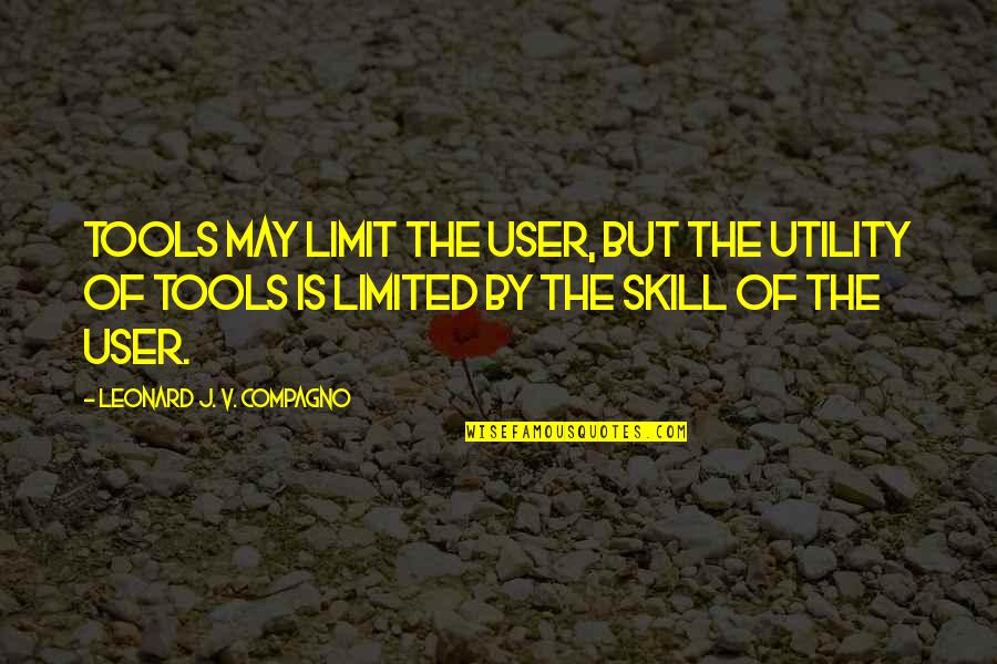 Tools Quotes By Leonard J. V. Compagno: Tools may limit the user, but the utility