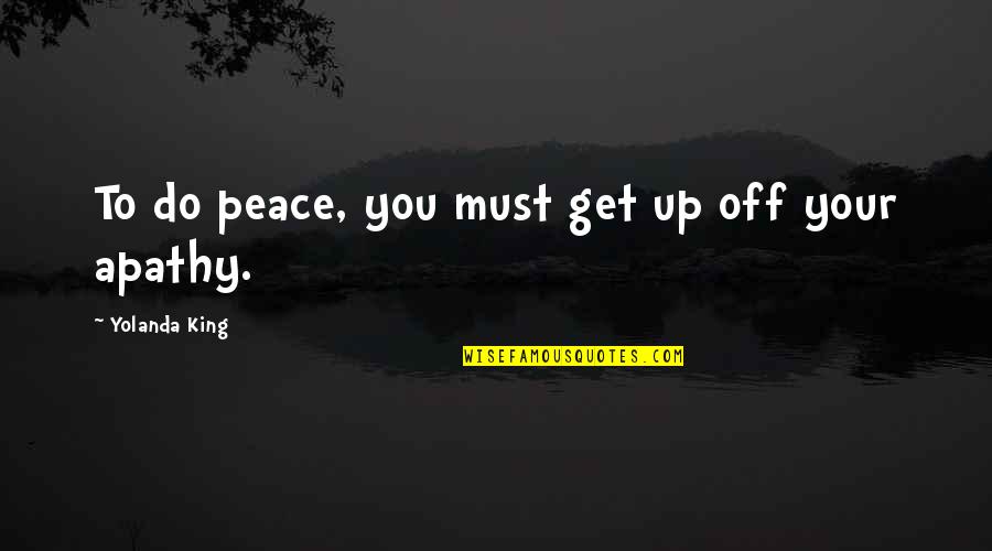 Tooooo Quotes By Yolanda King: To do peace, you must get up off