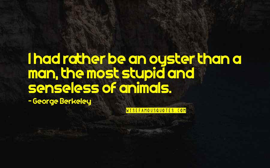 Toopero Quotes By George Berkeley: I had rather be an oyster than a