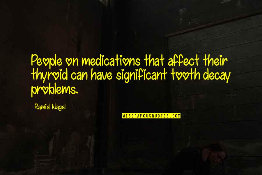 Tooth Quotes By Ramiel Nagel: People on medications that affect their thyroid can