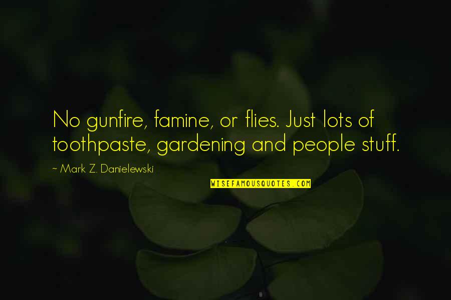 Toothpaste Best Quotes By Mark Z. Danielewski: No gunfire, famine, or flies. Just lots of