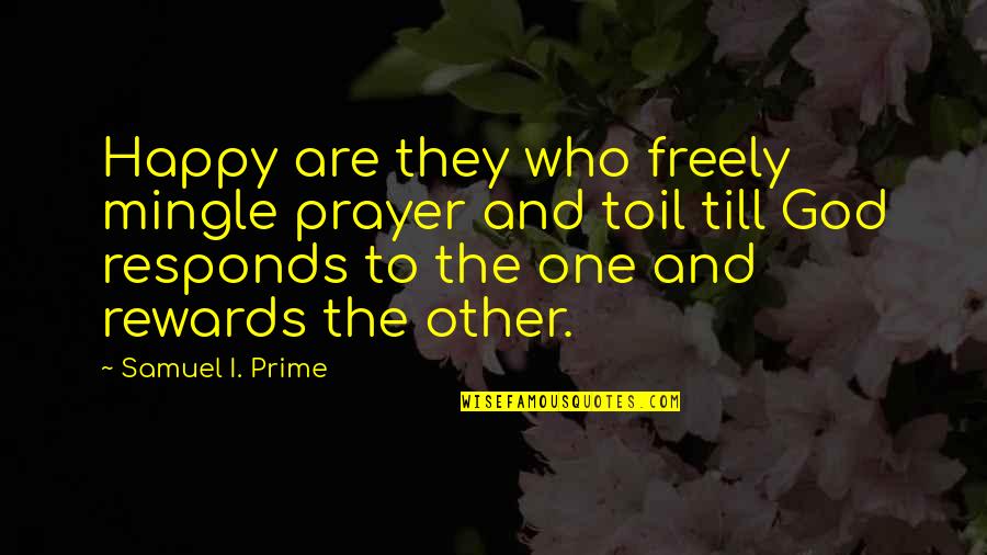 Top 10 Best Movies Quotes By Samuel I. Prime: Happy are they who freely mingle prayer and