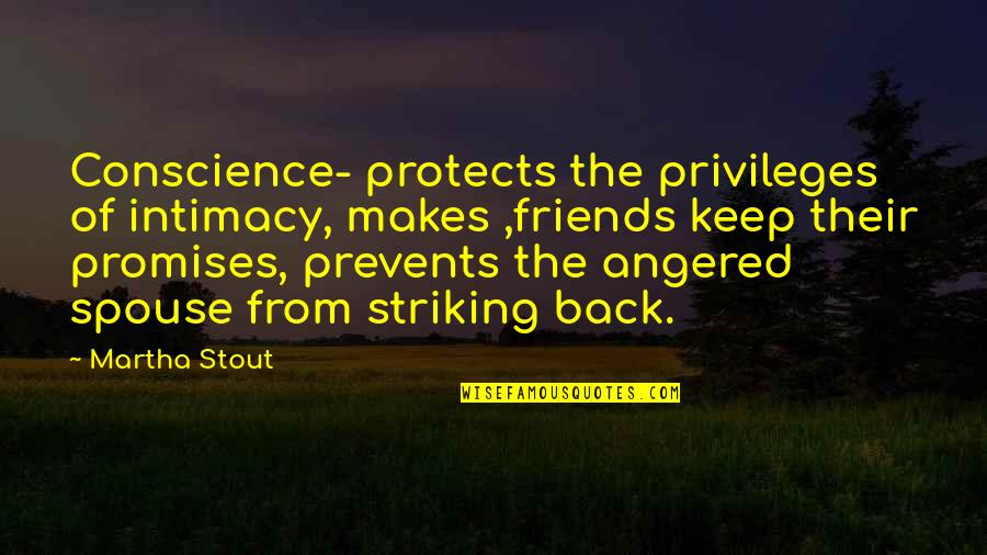 Top 10 Famous Love Quotes By Martha Stout: Conscience- protects the privileges of intimacy, makes ,friends