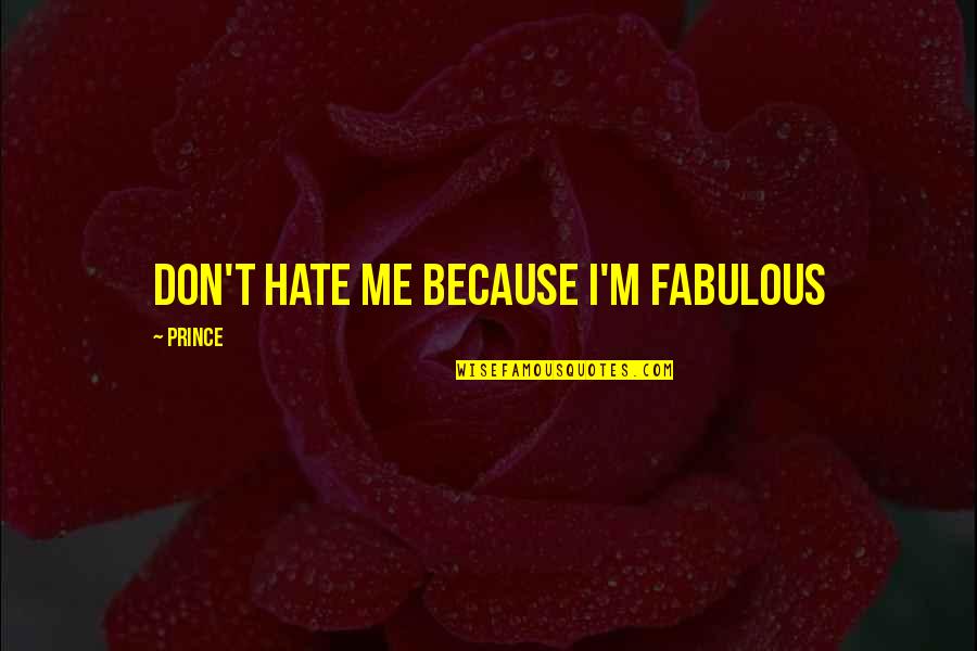 Top 10 Happy New Year Quotes By Prince: Don't hate me because I'm fabulous