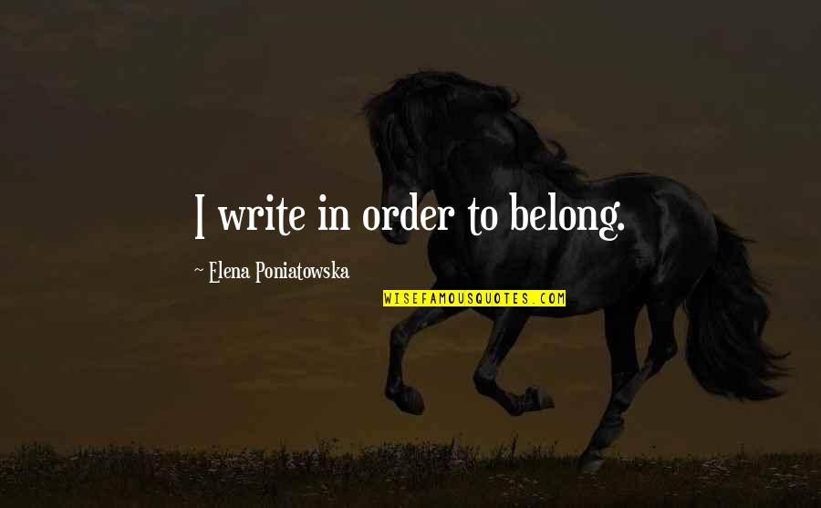 Top 10 Saddest Movie Quotes By Elena Poniatowska: I write in order to belong.