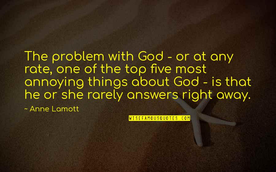 Top 3 Quotes By Anne Lamott: The problem with God - or at any