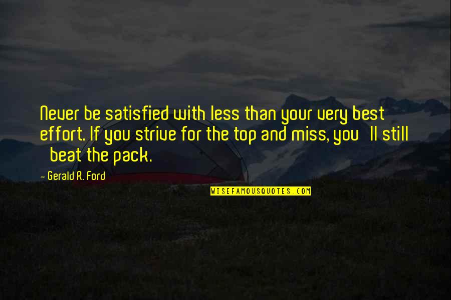 Top And Best Quotes By Gerald R. Ford: Never be satisfied with less than your very