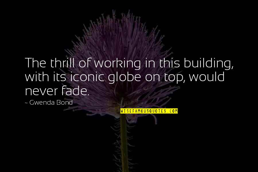 Top Daily Quotes By Gwenda Bond: The thrill of working in this building, with