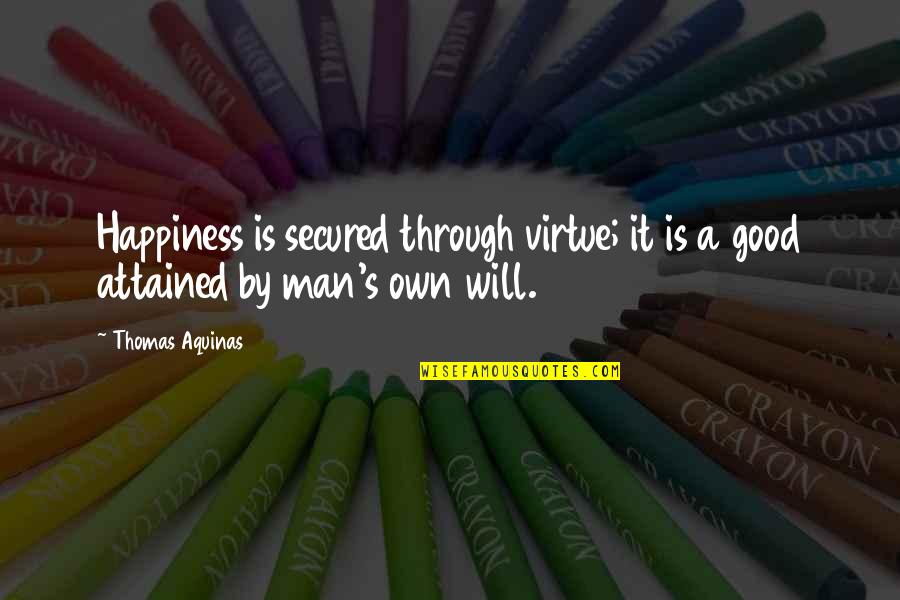 Top Five Harry Potter Quotes By Thomas Aquinas: Happiness is secured through virtue; it is a