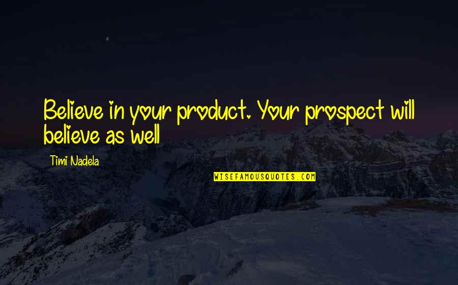 Top Five Harry Potter Quotes By Timi Nadela: Believe in your product. Your prospect will believe