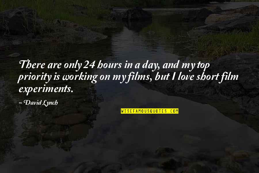 Top Love Quotes By David Lynch: There are only 24 hours in a day,