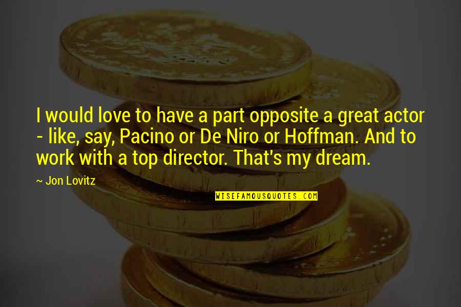 Top Love Quotes By Jon Lovitz: I would love to have a part opposite