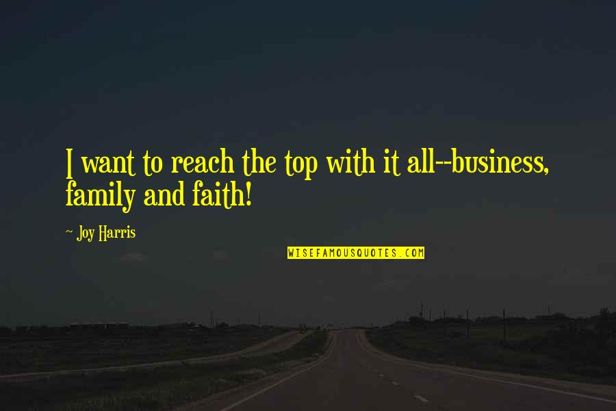 Top Love Quotes By Joy Harris: I want to reach the top with it