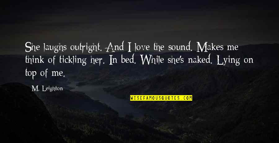 Top Love Quotes By M. Leighton: She laughs outright. And I love the sound.