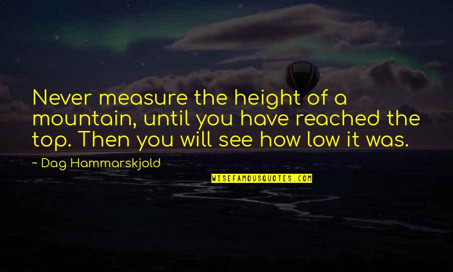 Top Mountain Quotes By Dag Hammarskjold: Never measure the height of a mountain, until