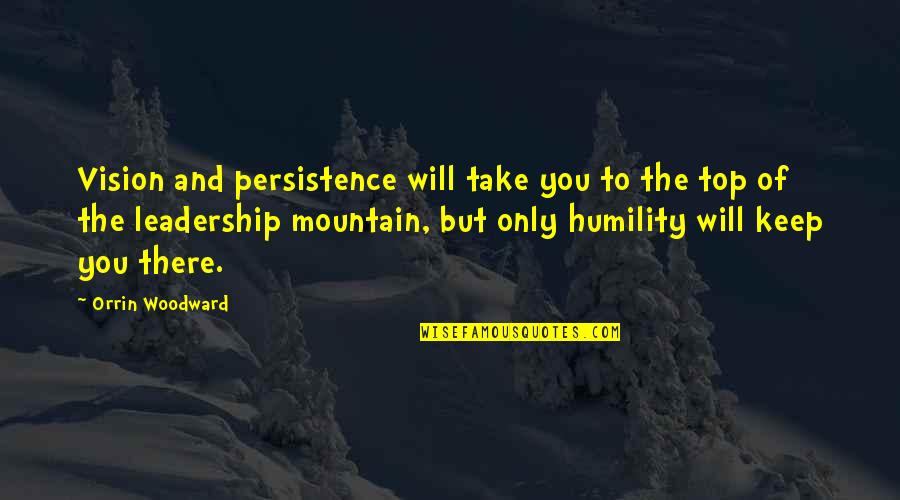 Top Mountain Quotes By Orrin Woodward: Vision and persistence will take you to the