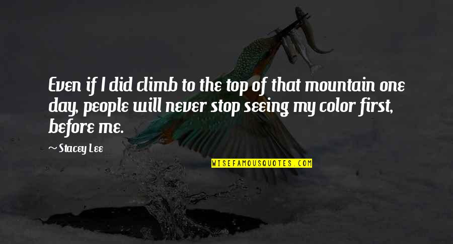 Top Mountain Quotes By Stacey Lee: Even if I did climb to the top