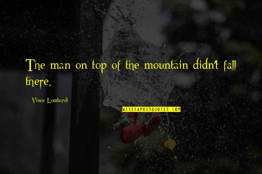 Top Mountain Quotes By Vince Lombardi: The man on top of the mountain didn't