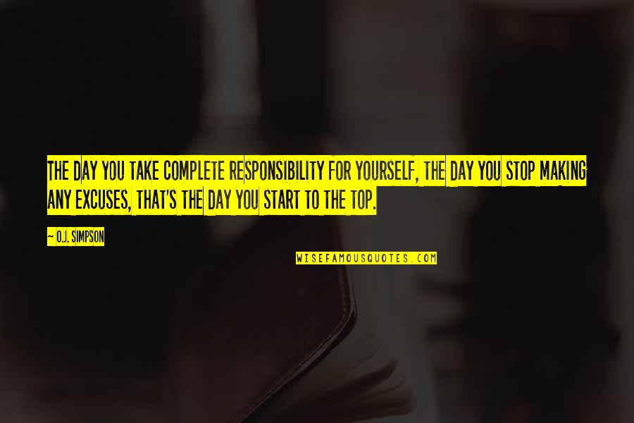 Top Of The Day Quotes By O.J. Simpson: The day you take complete responsibility for yourself,