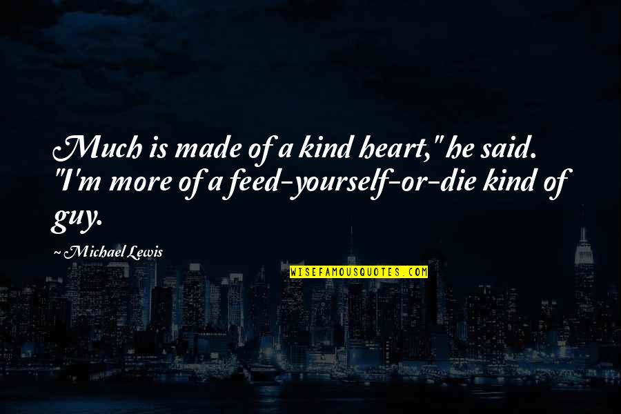 Top Racing Quotes By Michael Lewis: Much is made of a kind heart," he