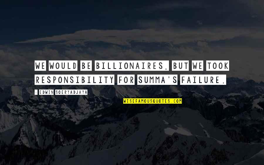 Top Rust Cohle Quotes By Edwin Soeryadjaya: We would be billionaires, but we took responsibility