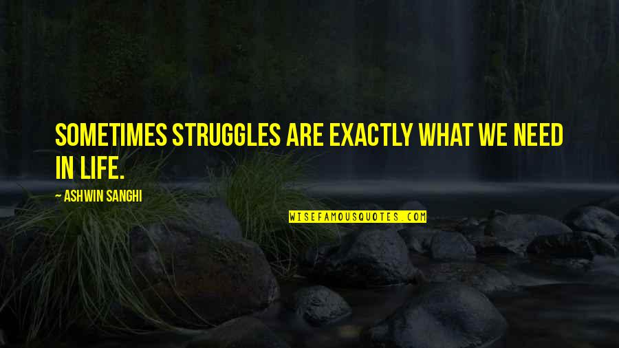 Topformula Quotes By Ashwin Sanghi: Sometimes struggles are exactly what we need in