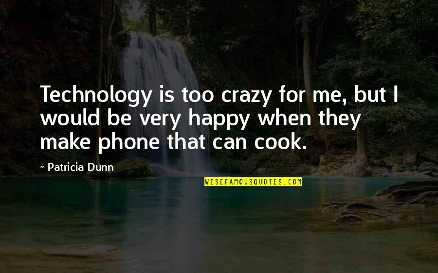 Topluluk Resmi Quotes By Patricia Dunn: Technology is too crazy for me, but I