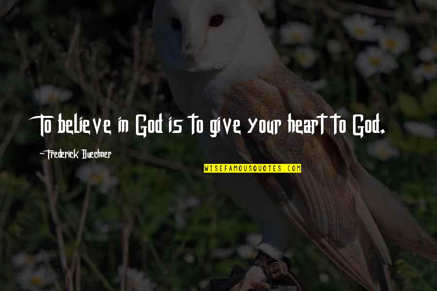 Toplumun Anlami Quotes By Frederick Buechner: To believe in God is to give your