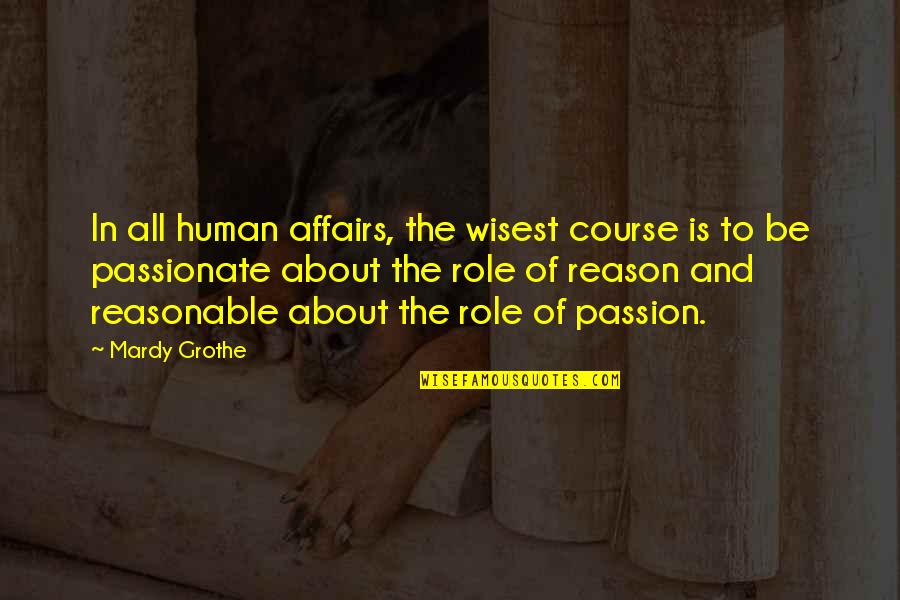 Topper Quotes By Mardy Grothe: In all human affairs, the wisest course is