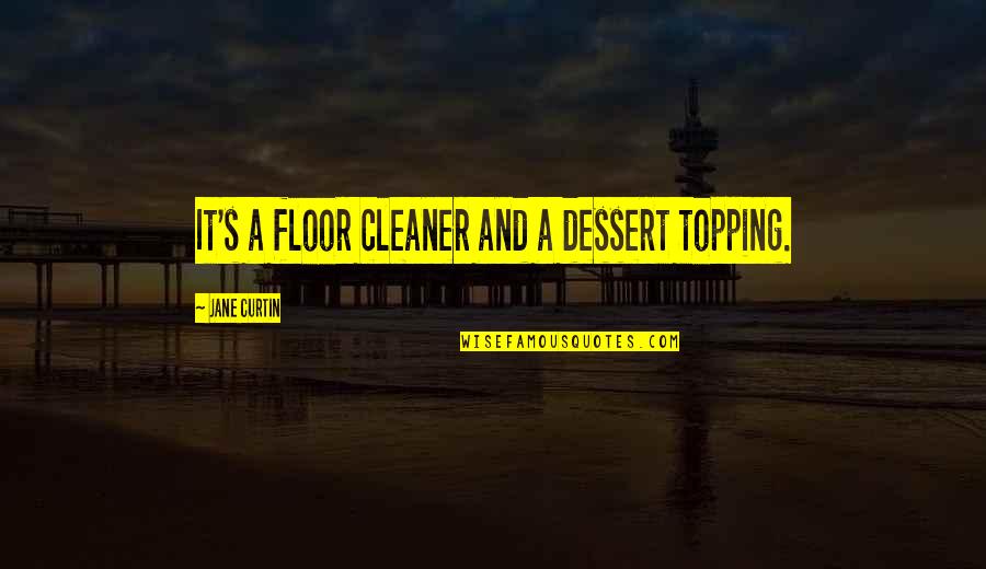 Toppings Quotes By Jane Curtin: It's a floor cleaner and a dessert topping.