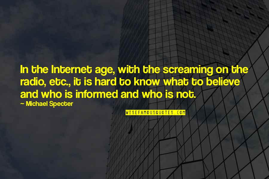 Toqeer Aslam Quotes By Michael Specter: In the Internet age, with the screaming on