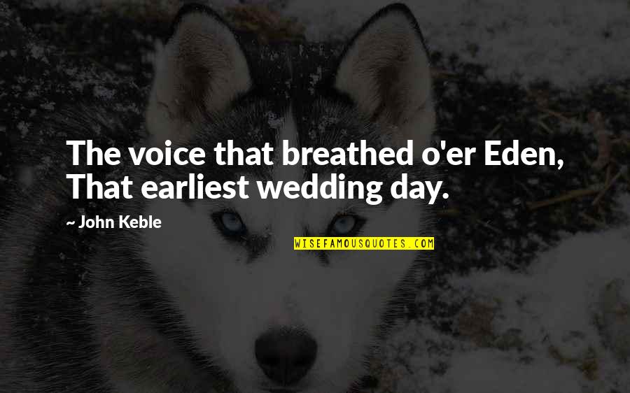 Torao Mori Quotes By John Keble: The voice that breathed o'er Eden, That earliest