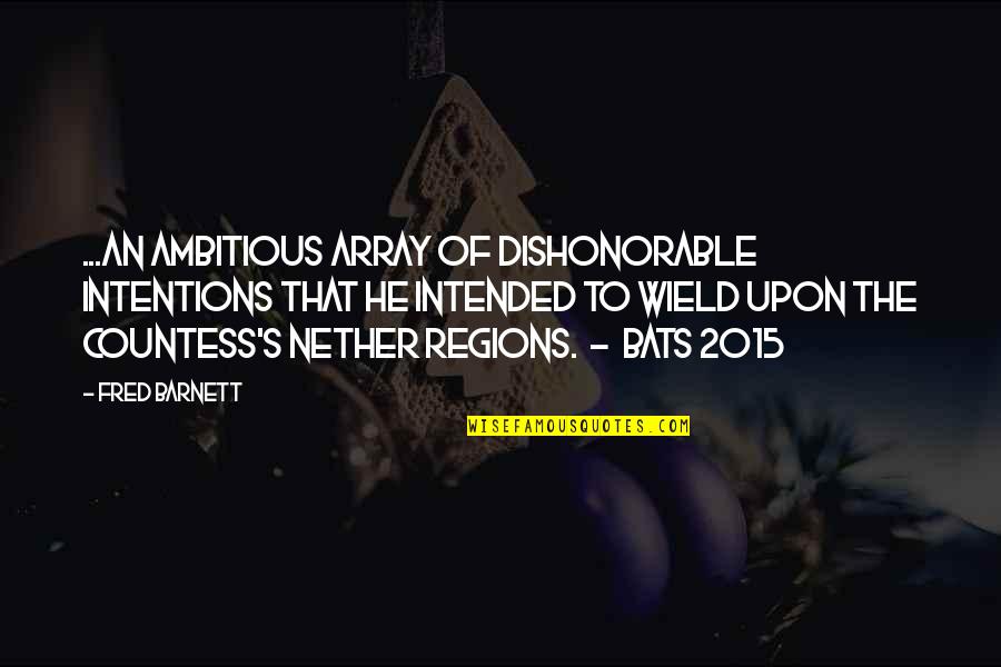 Torbasiz Quotes By Fred Barnett: ...an ambitious array of dishonorable intentions that he