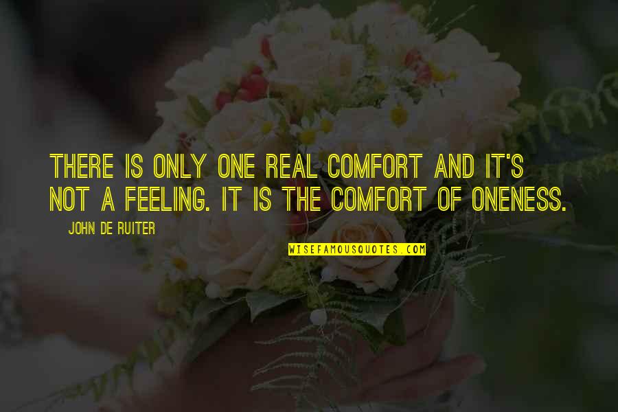 Torbasiz Quotes By John De Ruiter: There is only one real comfort and it's