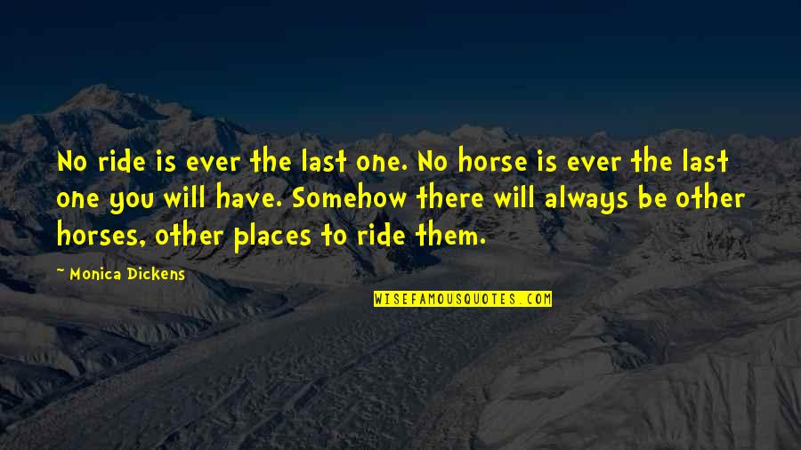 Torbasiz Quotes By Monica Dickens: No ride is ever the last one. No