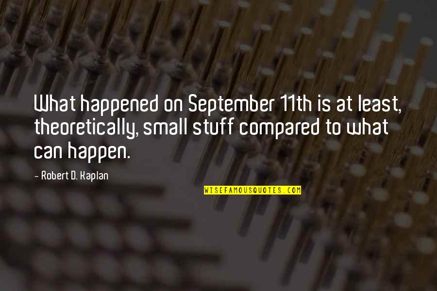 Torbasiz Quotes By Robert D. Kaplan: What happened on September 11th is at least,