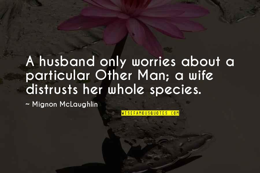 Torcello Translation Quotes By Mignon McLaughlin: A husband only worries about a particular Other