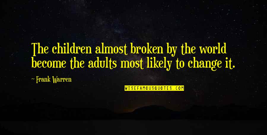 Torchetti Cookie Quotes By Frank Warren: The children almost broken by the world become