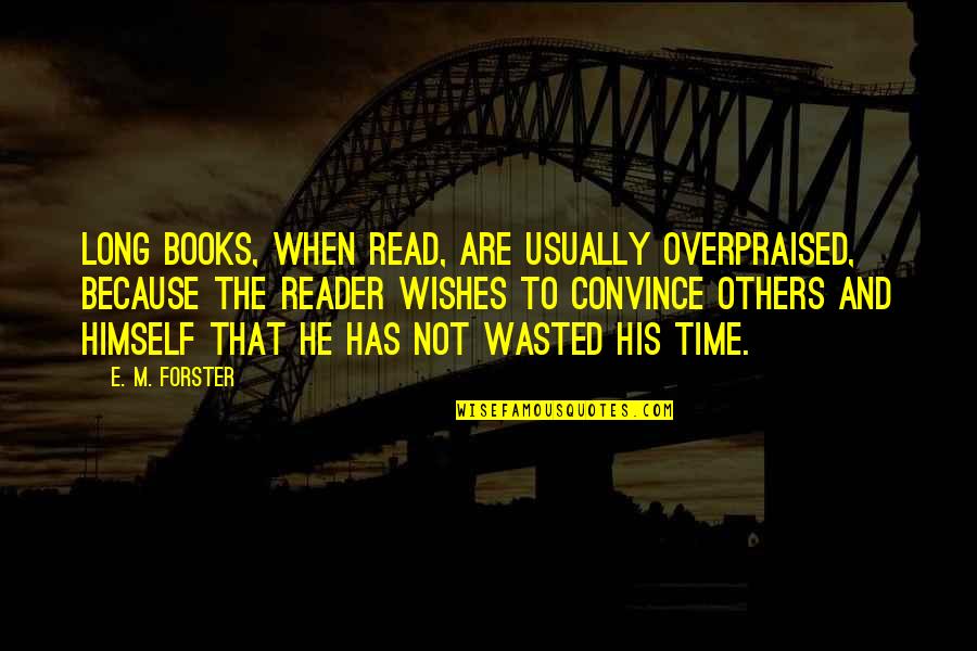 Toreth Name Quotes By E. M. Forster: Long books, when read, are usually overpraised, because