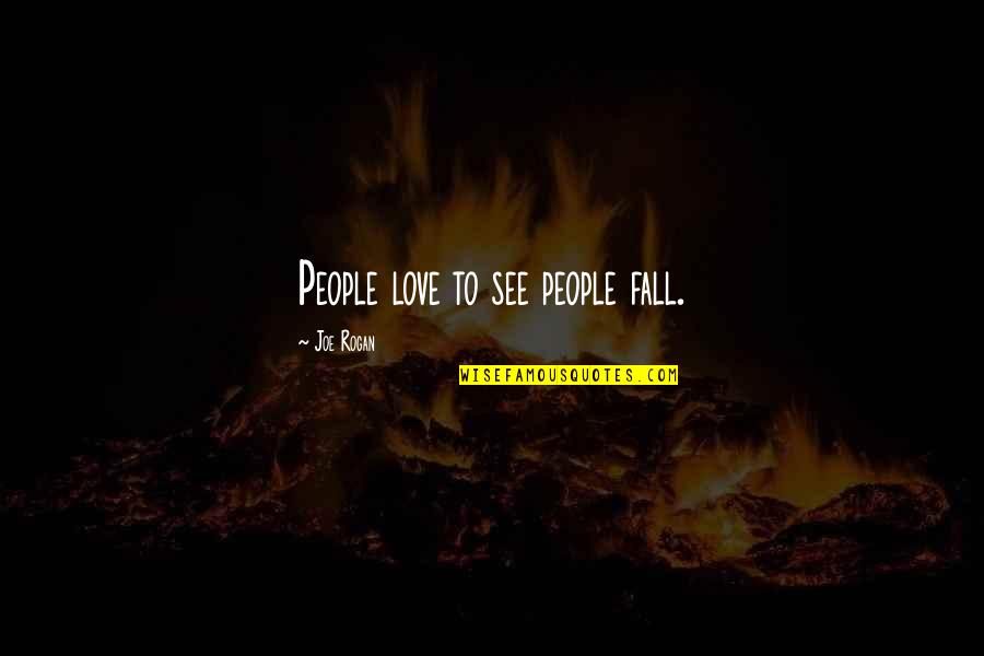 Torija Torroba Quotes By Joe Rogan: People love to see people fall.