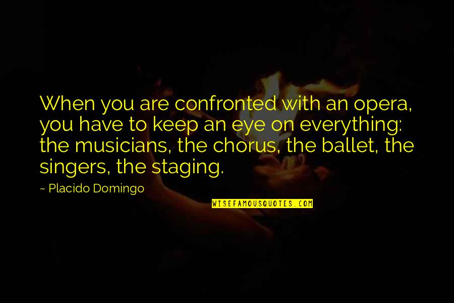 Torkelsen Builders Quotes By Placido Domingo: When you are confronted with an opera, you