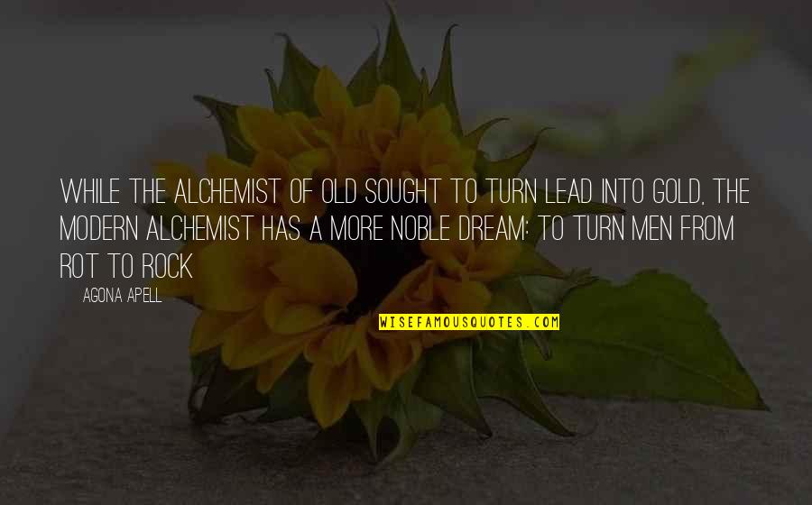 Tormenting Quotes By Agona Apell: While the alchemist of old sought to turn