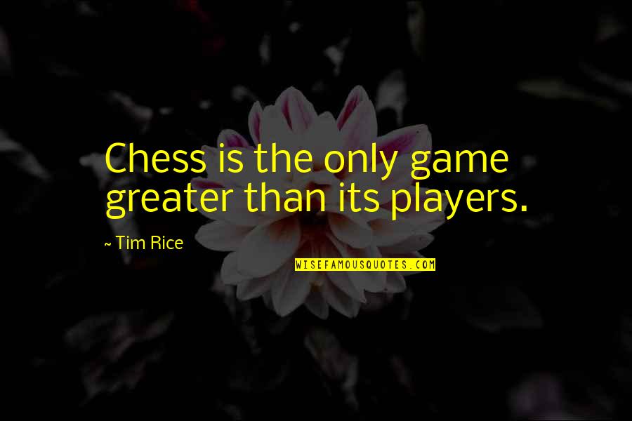 Tornbjerg Kirke Quotes By Tim Rice: Chess is the only game greater than its