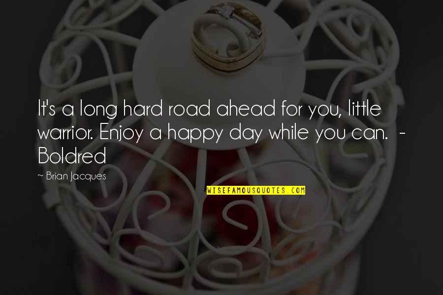 Tornou Se Quotes By Brian Jacques: It's a long hard road ahead for you,