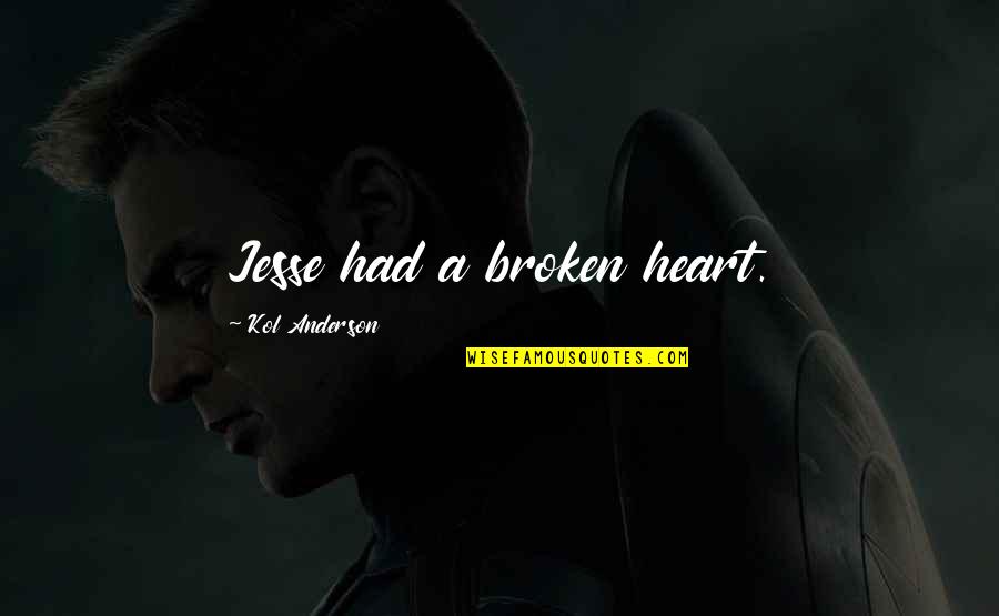 Torrent Power Quotes By Kol Anderson: Jesse had a broken heart.