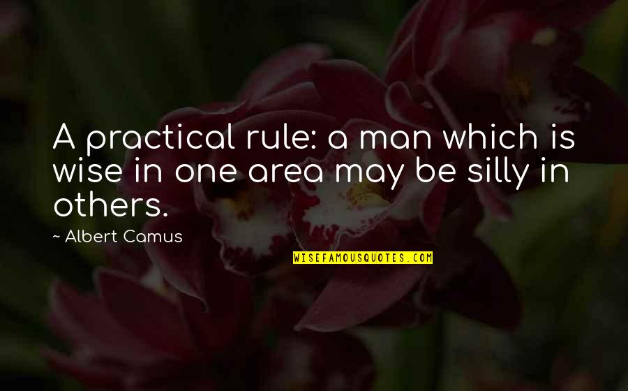 Torrijos Herrera Quotes By Albert Camus: A practical rule: a man which is wise