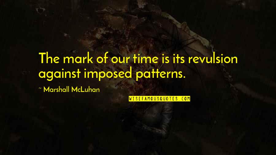 Torrijos Herrera Quotes By Marshall McLuhan: The mark of our time is its revulsion