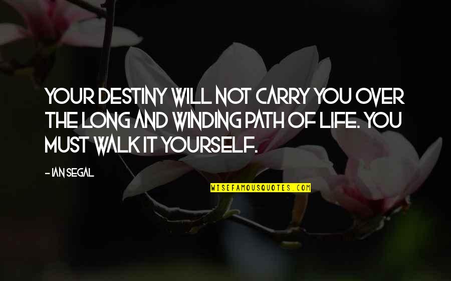 Tortorelli Bowls Quotes By Ian Segal: Your destiny will not carry you over the