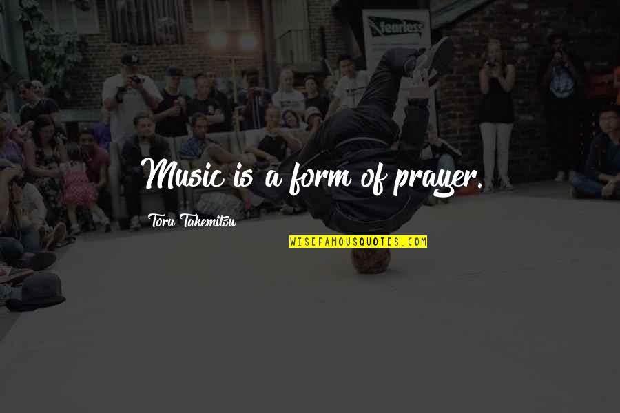 Toru Quotes By Toru Takemitsu: Music is a form of prayer.